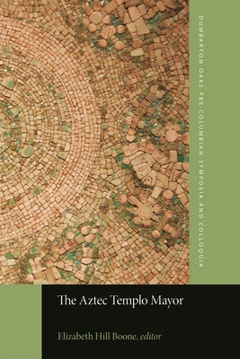 The Aztec Templo Mayor by Boone, Elizabeth Hill