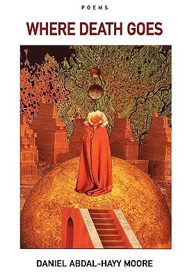 Where Death Goes / Poems by Moore, Daniel Abdal-Hayy