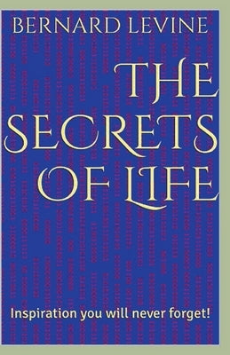 The Secrets of Life: Inspiration You Will Never Forget! by Levine, Bernard