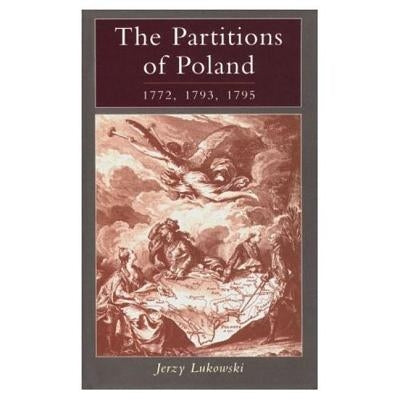 The Partitions of Poland 1772, 1793, 1795 by Lukowski, Jerzy