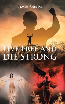 Live Free and Die Strong by Gibson, Stacey