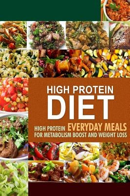 High Protein Diet: High Protein Everyday Meals for Metabolism Boost and Weight Loss by Hpd Press -. High Protein Diet