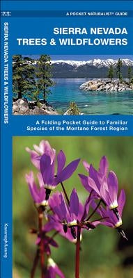 Sierra Nevada Trees & Wildflowers: A Folding Pocket Guide to Familiar Plants of the Montane Forest Region by Kavanagh, James