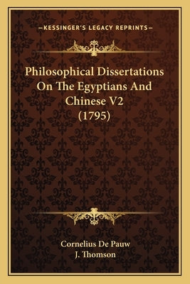 Philosophical Dissertations On The Egyptians And Chinese V2 (1795) by De Pauw, Cornelius