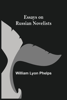 Essays on Russian Novelists by Lyon Phelps, William
