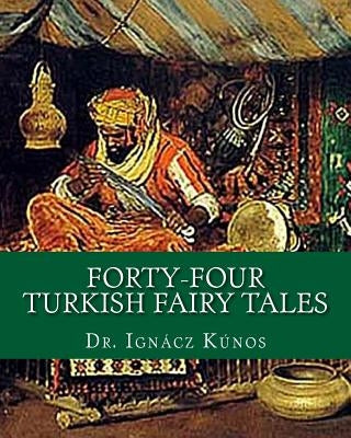 Forty-Four Turkish Fairy Tales by Kunos, Ignacz
