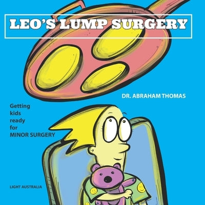 Leo's Lump Surgery: Getting kids ready for MINOR SURGERY by Thomas, Abraham