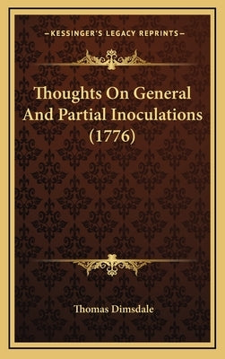 Thoughts On General And Partial Inoculations (1776) by Dimsdale, Thomas