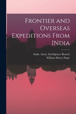 Frontier and Overseas Expeditions From INdia by Paget, William Henry