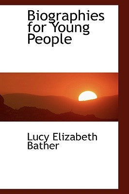 Biographies for Young People by Bather, Lucy Elizabeth