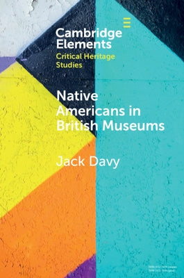 Native Americans in British Museums: Living Histories by Davy, Jack