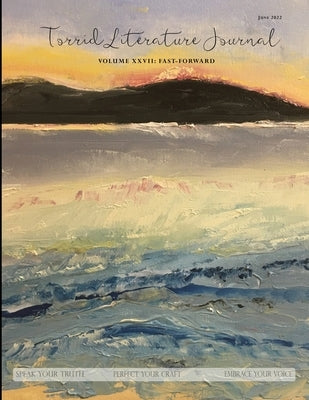 Torrid Literature Journal (Vol. XXVII): Vol. XXVII Fast-Forward by Saunders, Alice