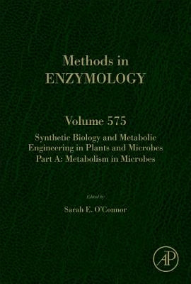 Synthetic Biology and Metabolic Engineering in Plants and Microbes Part A: Metabolism in Microbes: Volume 575 by O'Connor, Sarah E.