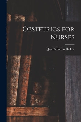 Obstetrics for Nurses by De Lee, Joseph Bolivar