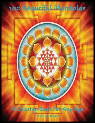 100 Beautiful Mandalas for Stress Relief and Relaxation: A Coloring Book For Any Age by Arroyo, S.
