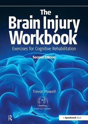 The Brain Injury Workbook: Exercises for Cognitive Rehabilitation by Powell, Trevor
