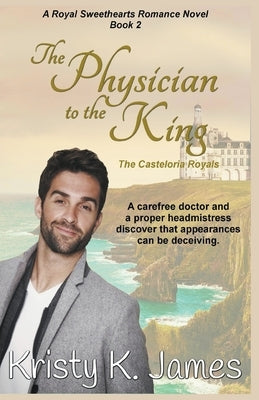 The Physician to the King, The Casteloria Royals by James, Kristy K.