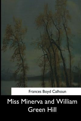 Miss Minerva and William Green Hill by Calhoun, Frances Boyd