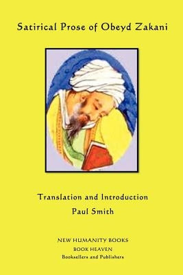 Satirical Prose of Obeyd Zakani by Smith, Paul