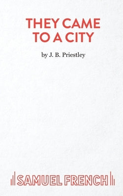 They Came To A City by Priestley, J. B.