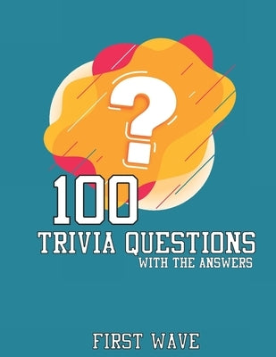 100 Trivia Questions: 100 Trivia Questions with answers first wave by Wraith, Golden