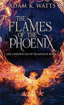 The Flames Of The Phoenix by Watts, Adam K.
