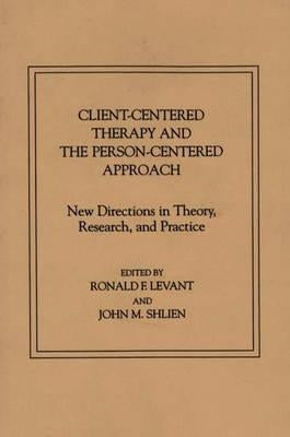 Client-Centered Therapy and the Person-Centered Approach: New Directions in Theory, Research, and Practice by Levant, Ronald F.