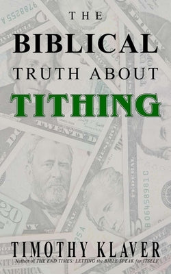 The Biblical Truth About Tithing by Klaver, Timothy
