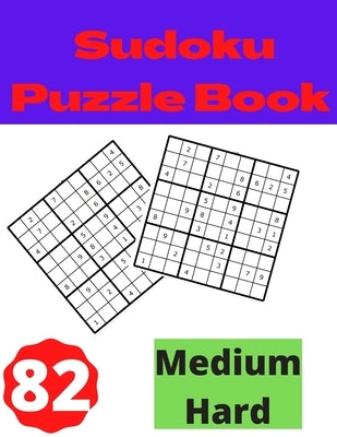 Sudoku Puzzle Book Medium Hard: Best Puzzles Not Too Easy Or Not Too Hard. Easy To Medium Sudoku Puzzles. by Ahmed, Attique