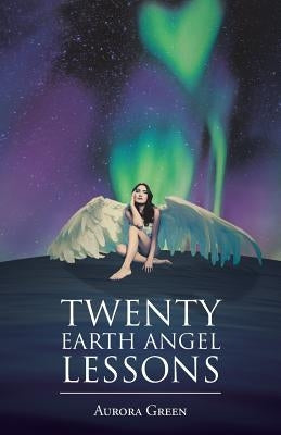 Twenty Earth Angel Lessons by Green, Aurora