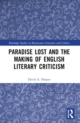 Paradise Lost and the Making of English Literary Criticism by Harper, David A.
