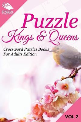 Puzzle Kings & Queens Vol 2: Crossword Puzzles Books For Adults Edition by Speedy Publishing LLC