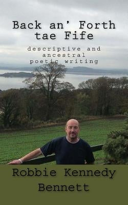 Back an' Forth tae Fife: descriptive and ancestral poetic writing by Bennett, Robbie Kennedy