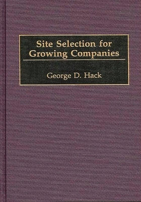 Site Selection for Growing Companies by Hack, George D.