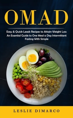 Omad: Easy & Quick Leads Recipes to Attain Weight Loss (An Essential Guide to One Meal a Day Intermittent Fasting With Simpl by DiMarco, Leslie