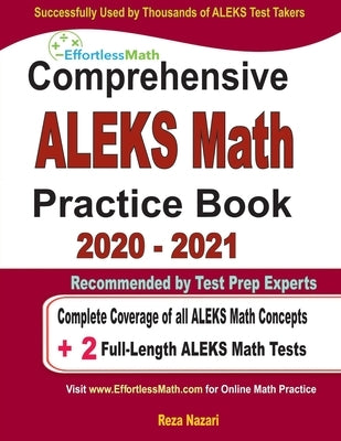Comprehensive ALEKS Math Practice Book 2020 - 2021: Complete Coverage of all ALEKS Math Concepts + 2 Full-Length ALEKS Math Tests by Nazari, Reza
