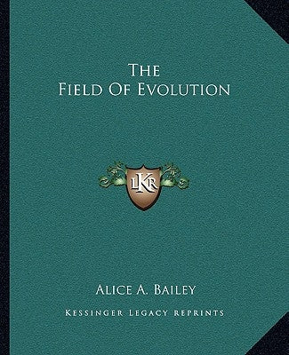 The Field Of Evolution by Bailey, Alice A.