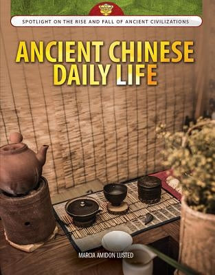 Ancient Chinese Daily Life by Lusted, Marcia Amidon
