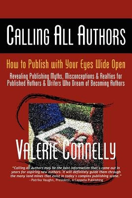 Calling All Authors - How to Publish with Your Eyes Wide Open by Connelly, Valerie
