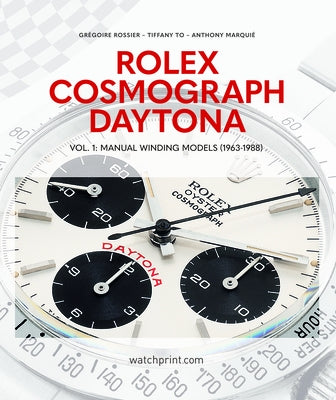 Rolex Cosmograph Daytona: Manual Winding Models (1963-1988) by Rossier, Gregoire
