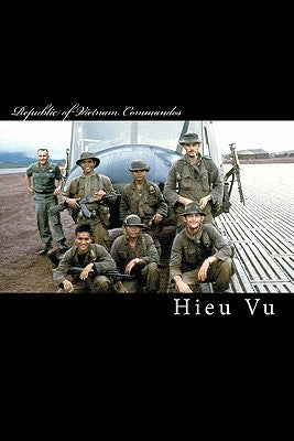 Republic of Vietnam Commandos by Vu, Hieu D.