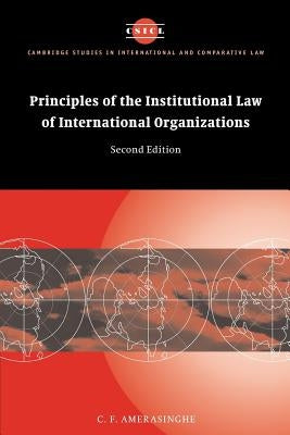 Principles of the Institutional Law of International Organizations by Amerasinghe, C. F.