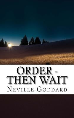 Neville Goddard - Order - Then Wait by Goddard, Neville