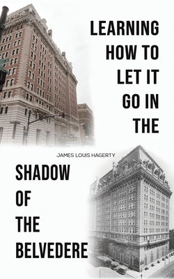 Learning How to Let It Go in the Shadow of the Belvedere by Hagerty, James Louis