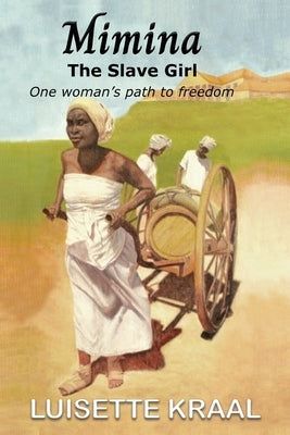 Mimina, The Slave Girl; One woman's path to freedom by Kraal, Luisette