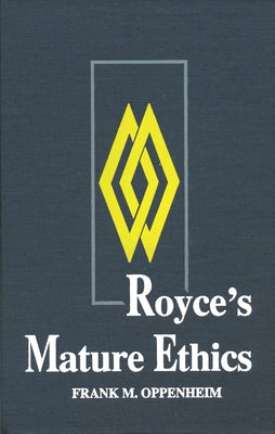 Royce S Mature Ethics by Oppenheim, Frank M.