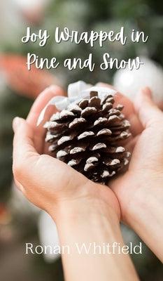 Joy Wrapped in Pine and Snow by Whitfield, Ronan