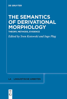 The Semantics of Derivational Morphology: Theory, Methods, Evidence by Kotowski, Sven