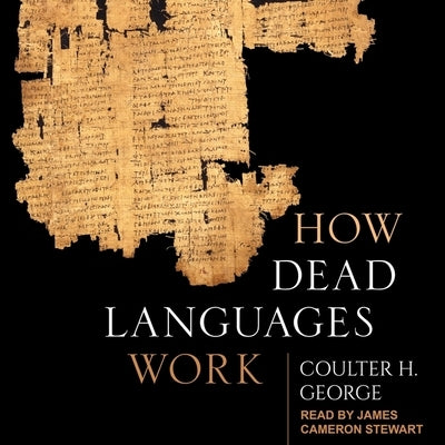 How Dead Languages Work by George, Coulter H.