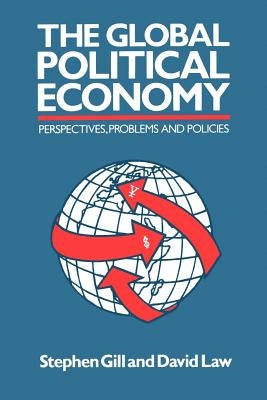 Global Political Economy: Perspectives, Problems, and Policies by Gill, Stephen